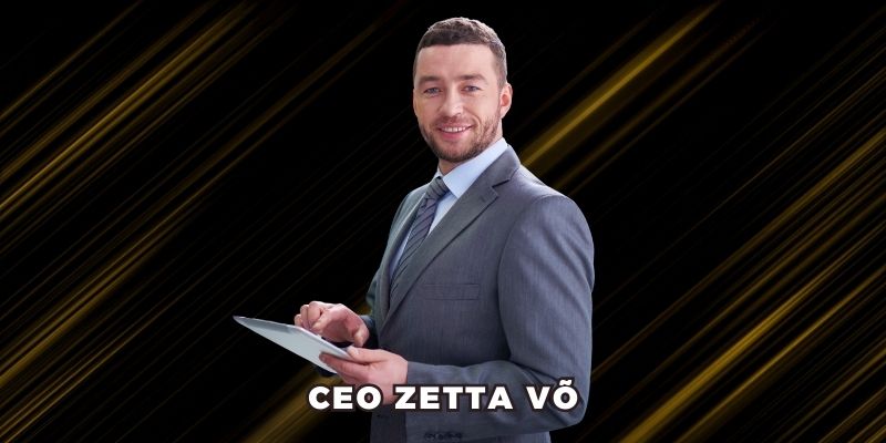 CEO Zetta Võ điều hành nhà cái ZET88