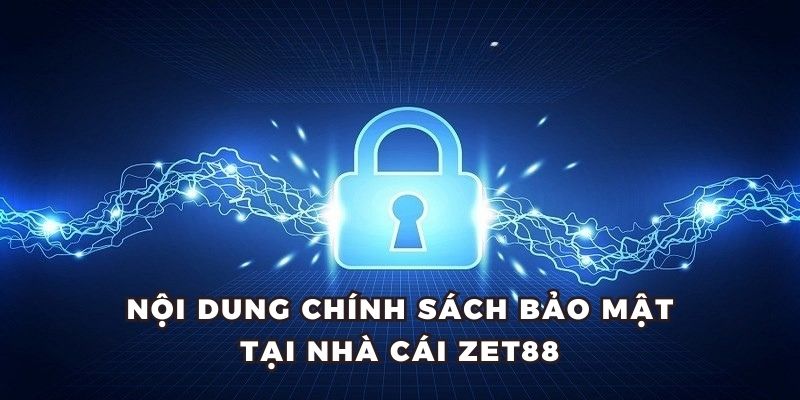 Các nội dung chính sách bảo mật tại nhà cái ZET88